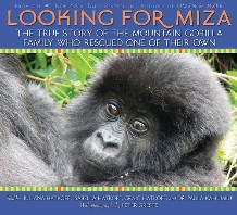 Looking for Miza:  The True Story of the Mountain Gorilla Who Rescued One of Their Own